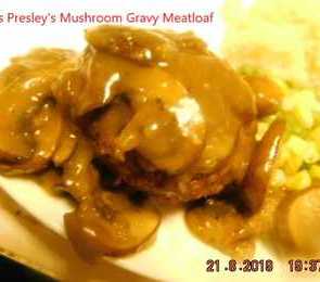 Elvis Presley's Mushroom Gravy Meatloaf